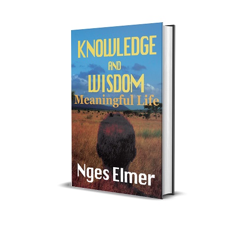 Knowledge and Wisdom: Meaningful Life by Nges Elmer